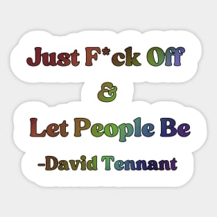 David Tennant Quote - Just F off and let people be (Rainbow Edition) Sticker